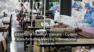 OEM/ODM Towels in Vietnam
